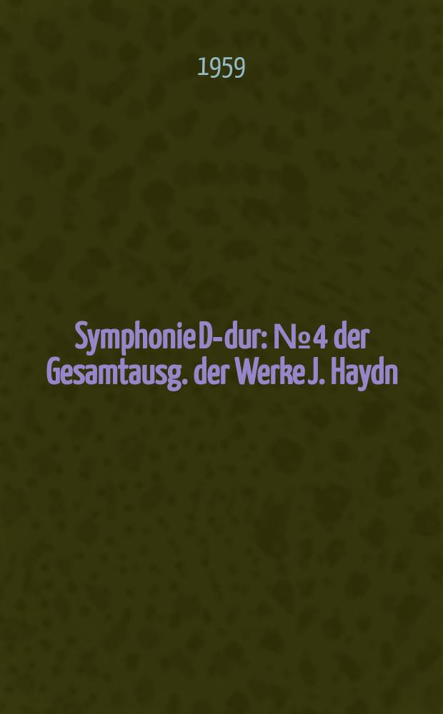 Symphonie D-dur : № 4 der Gesamtausg. der Werke J. Haydn : Hob. I: 4