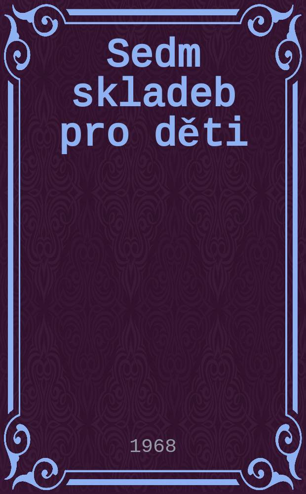 Sedm skladeb pro děti = Sieben Klavierstücke für Kinder : Minda : Minda : piano