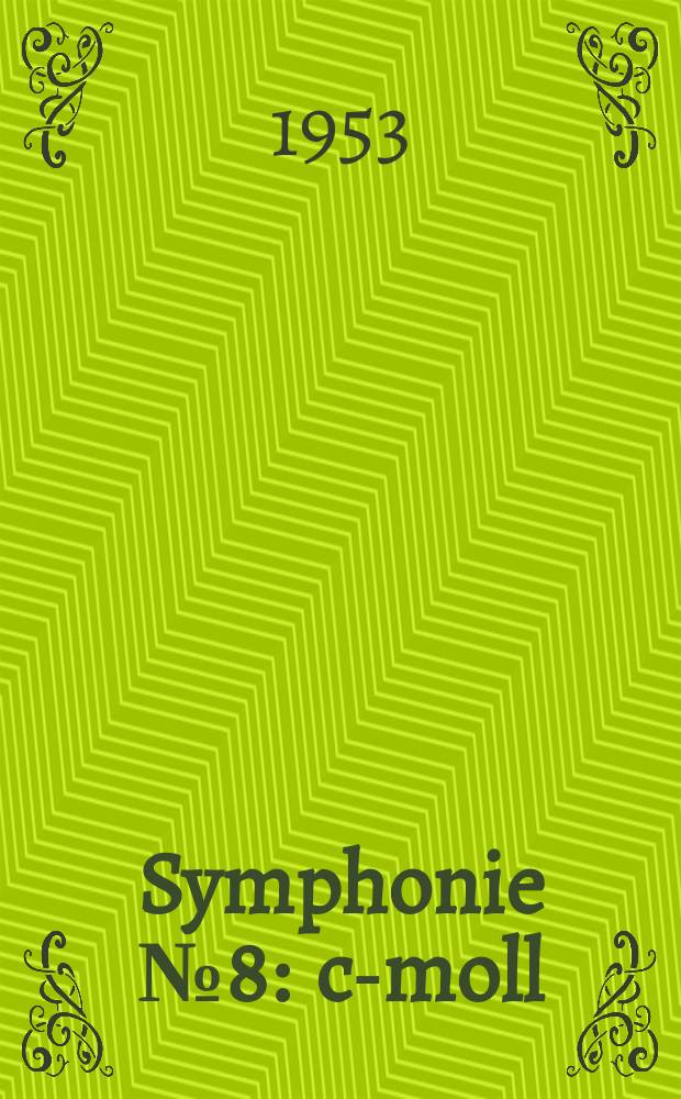 Symphonie № 8 : c-moll : (Originalfassung) : für Orchester