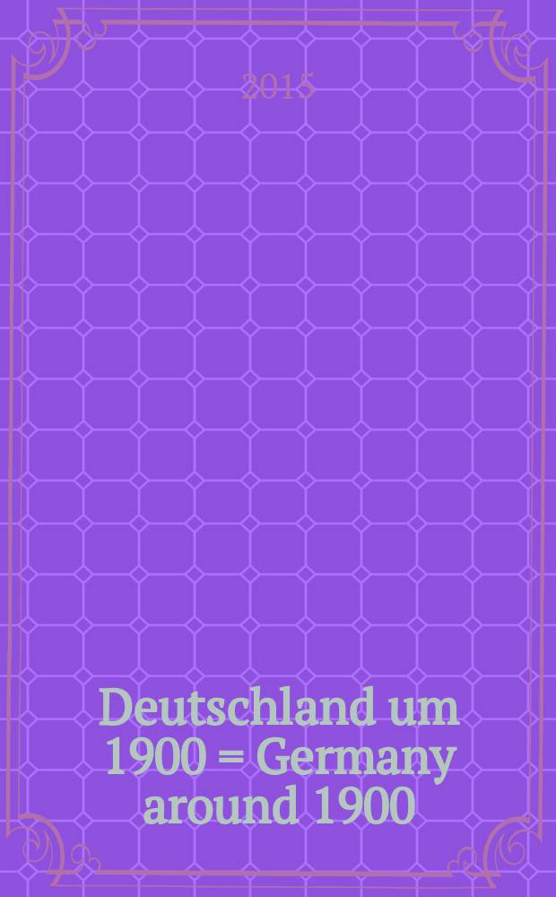 Deutschland um 1900 = Germany around 1900 = L'Allemagne vers 1900 : ein Porträt in Farbe : Album = Германия 1900