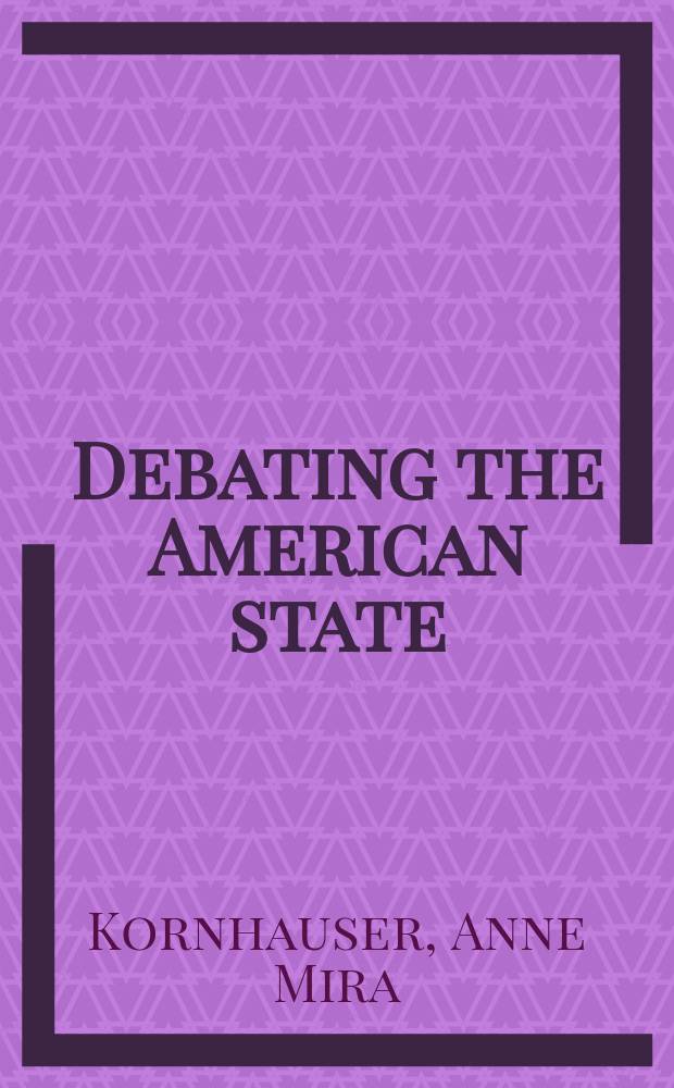 Debating the American state : liberal anxieties and the new leviathan, 1930-1970 = Обсуждение американского государства