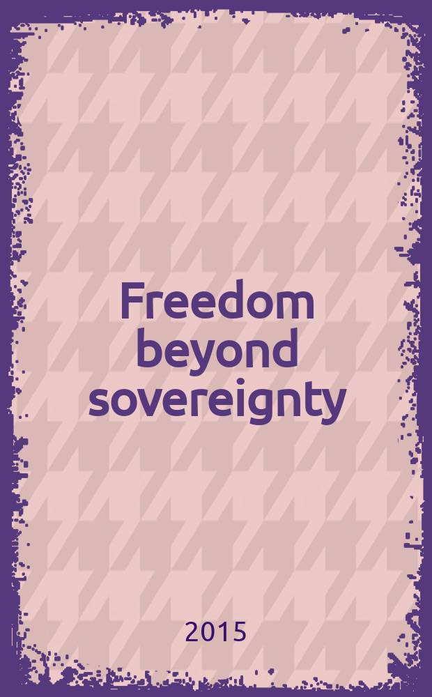 Freedom beyond sovereignty : reconstructing liberal individualism = Свобода за пределами суверенитета. Реконструкции либерального индивидуализма.