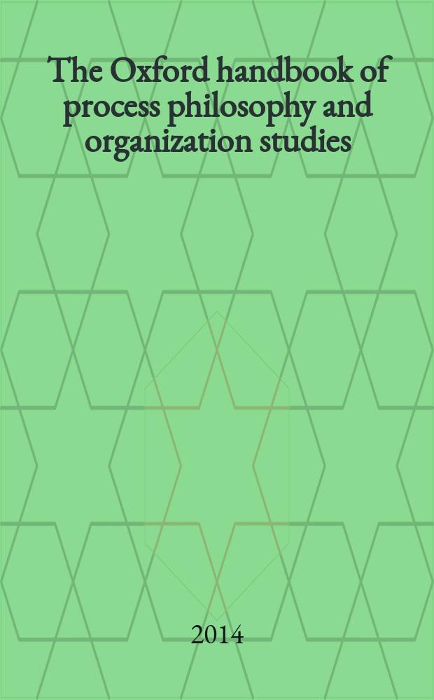 The Oxford handbook of process philosophy and organization studies
