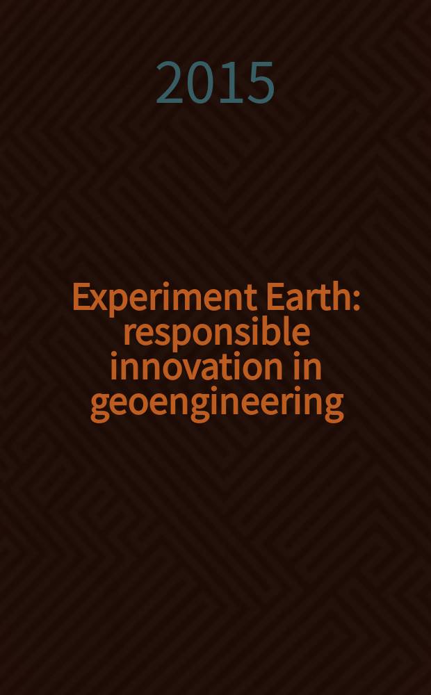 Experiment Earth : responsible innovation in geoengineering = Эксперимент Земля: