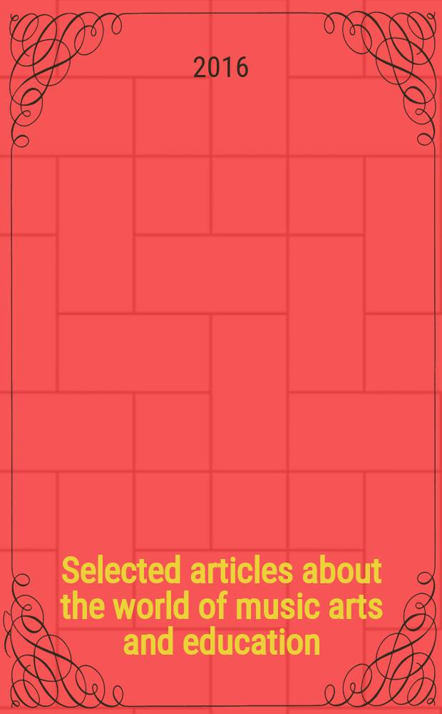 Selected articles about the world of music arts and education : [materials presented at] UNESCO chair in musical arts and education in life-long learning at the Moscow state university of education [in 3 vol.]. Vol. 1