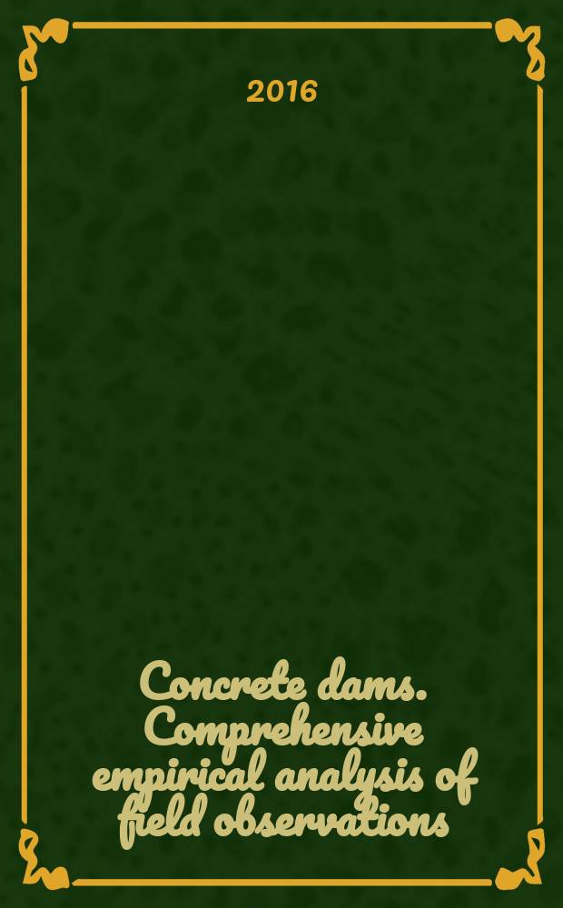 Concrete dams. Comprehensive empirical analysis of field observations = Бетонные плотины.Сравнительный эмпирический анализ полевых наблюдений