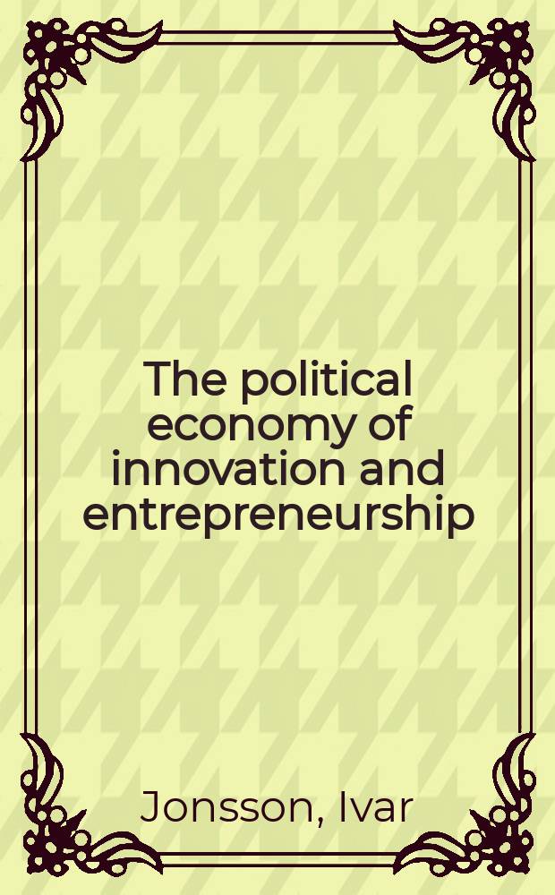 The political economy of innovation and entrepreneurship : from theories to practice = Политическая экономия инноваций и предпринимательства