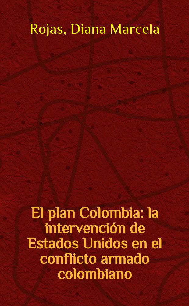El plan Colombia : la intervención de Estados Unidos en el conflicto armado colombiano (1998-2012) = План "Колумбия"