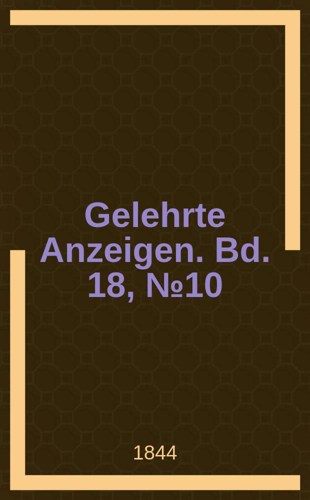 Gelehrte Anzeigen. Bd. 18, № 10