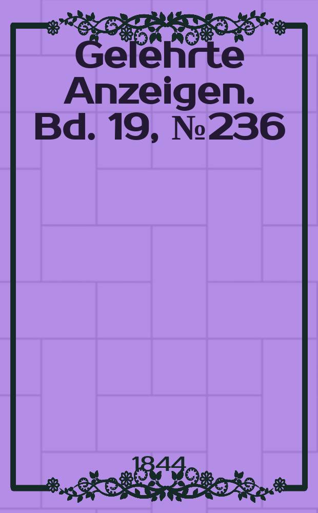 Gelehrte Anzeigen. Bd. 19, № 236
