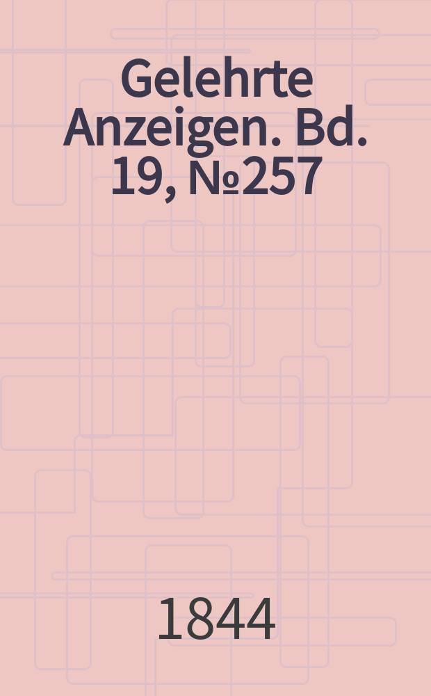 Gelehrte Anzeigen. Bd. 19, № 257
