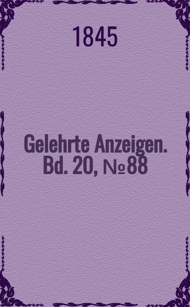 Gelehrte Anzeigen. Bd. 20, № 88