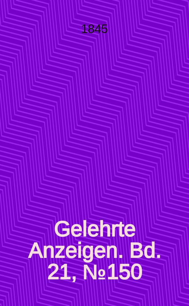 Gelehrte Anzeigen. Bd. 21, № 150