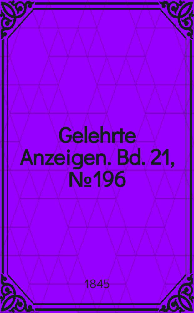 Gelehrte Anzeigen. Bd. 21, № 196