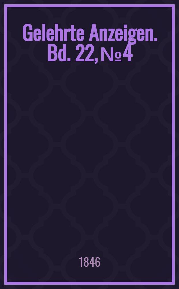 Gelehrte Anzeigen. Bd. 22, № 4