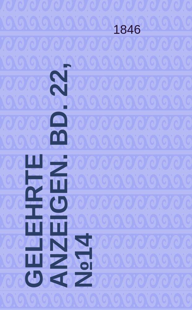 Gelehrte Anzeigen. Bd. 22, № 14