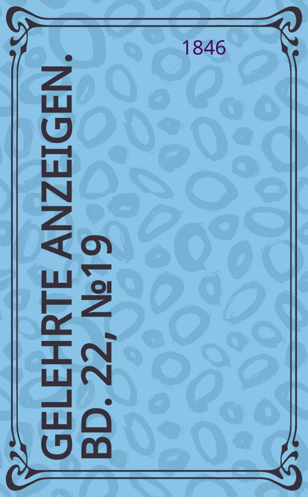 Gelehrte Anzeigen. Bd. 22, № 19