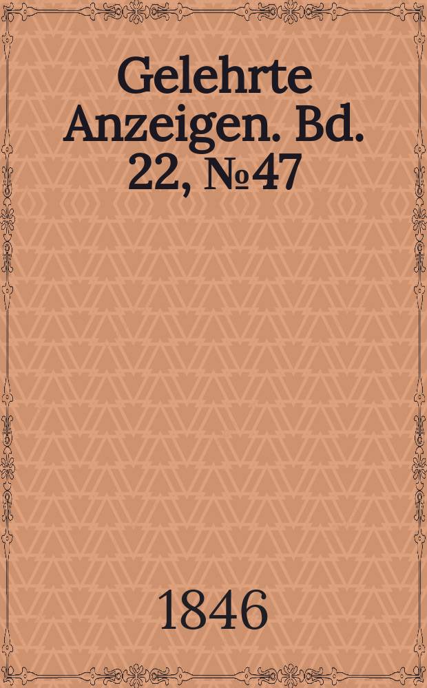Gelehrte Anzeigen. Bd. 22, № 47