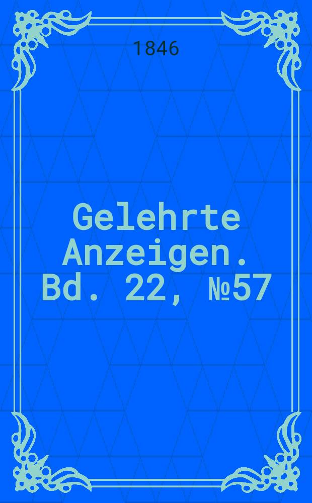 Gelehrte Anzeigen. Bd. 22, № 57