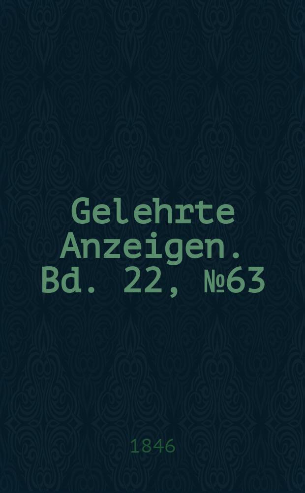 Gelehrte Anzeigen. Bd. 22, № 63