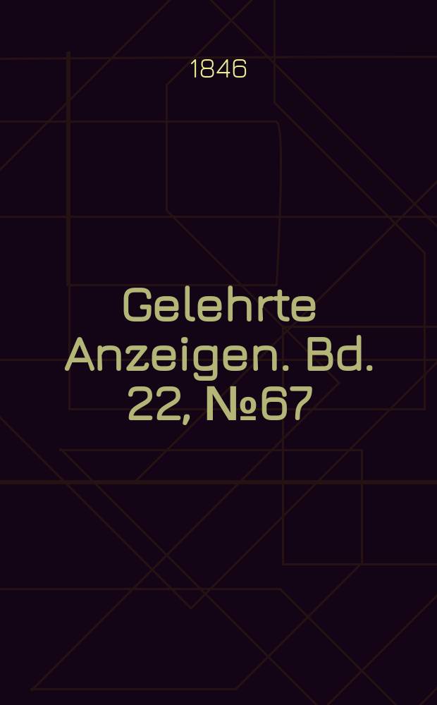Gelehrte Anzeigen. Bd. 22, № 67