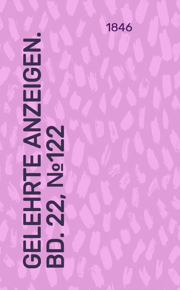 Gelehrte Anzeigen. Bd. 22, № 122