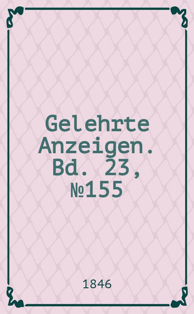 Gelehrte Anzeigen. Bd. 23, № 155