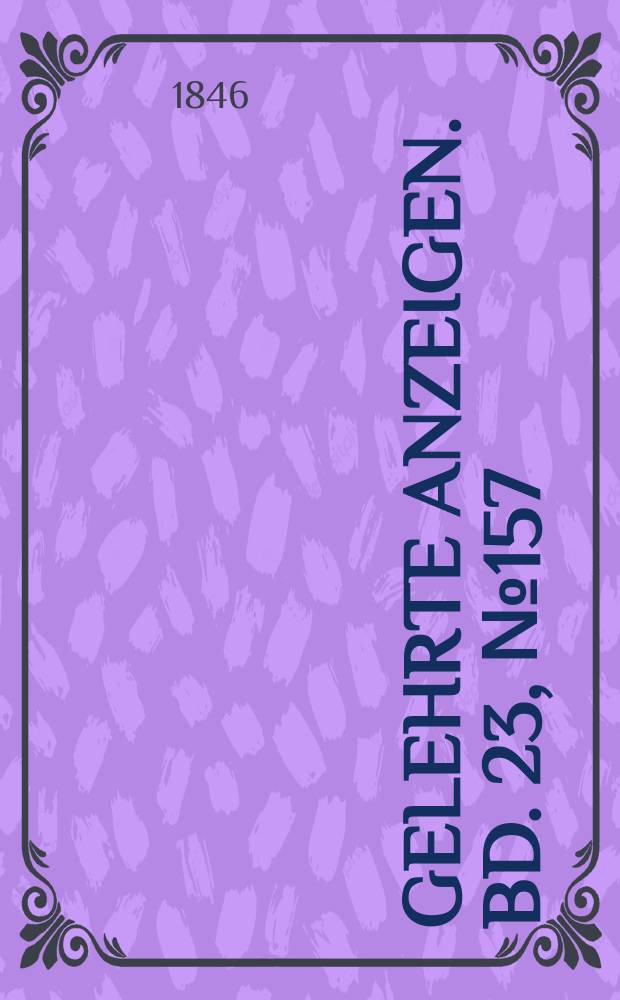 Gelehrte Anzeigen. Bd. 23, № 157