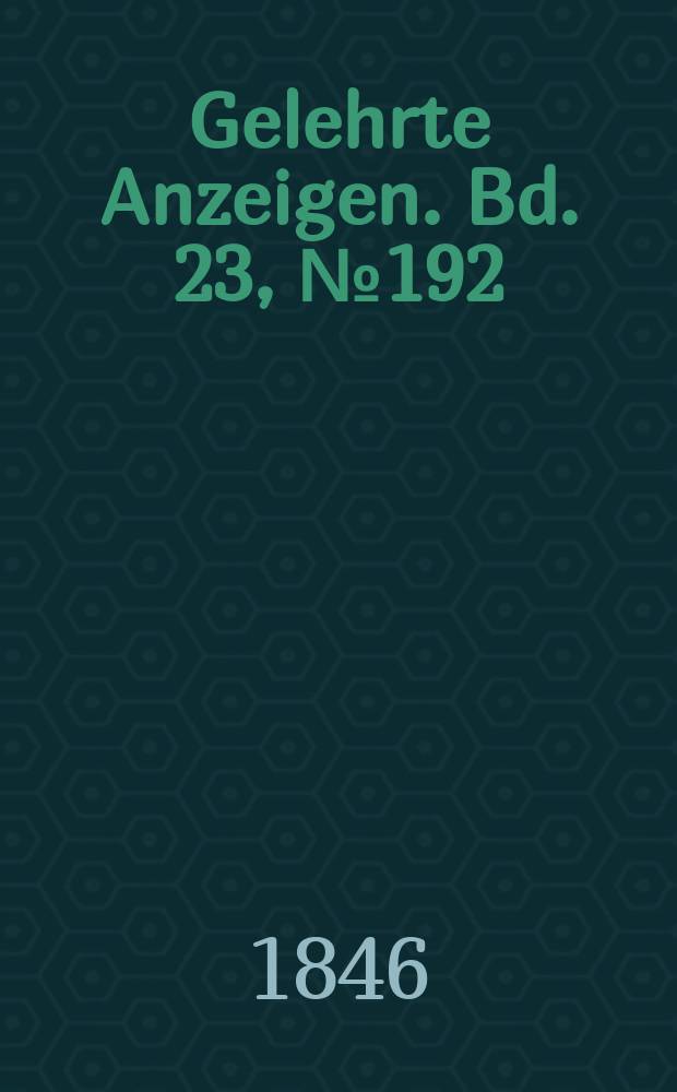 Gelehrte Anzeigen. Bd. 23, № 192