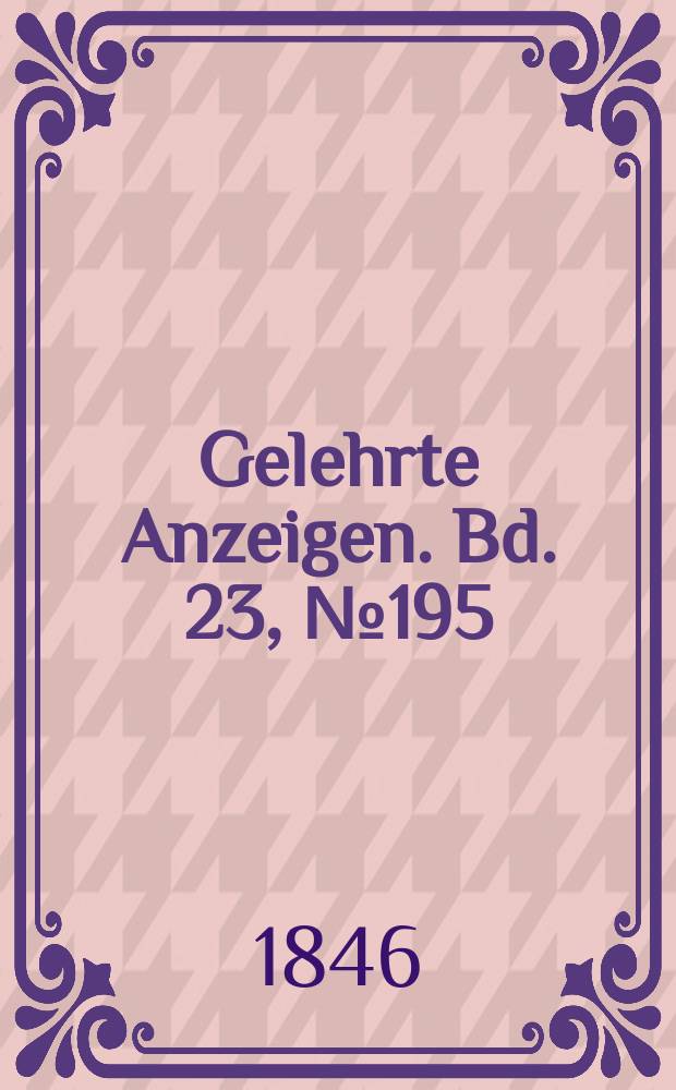 Gelehrte Anzeigen. Bd. 23, № 195