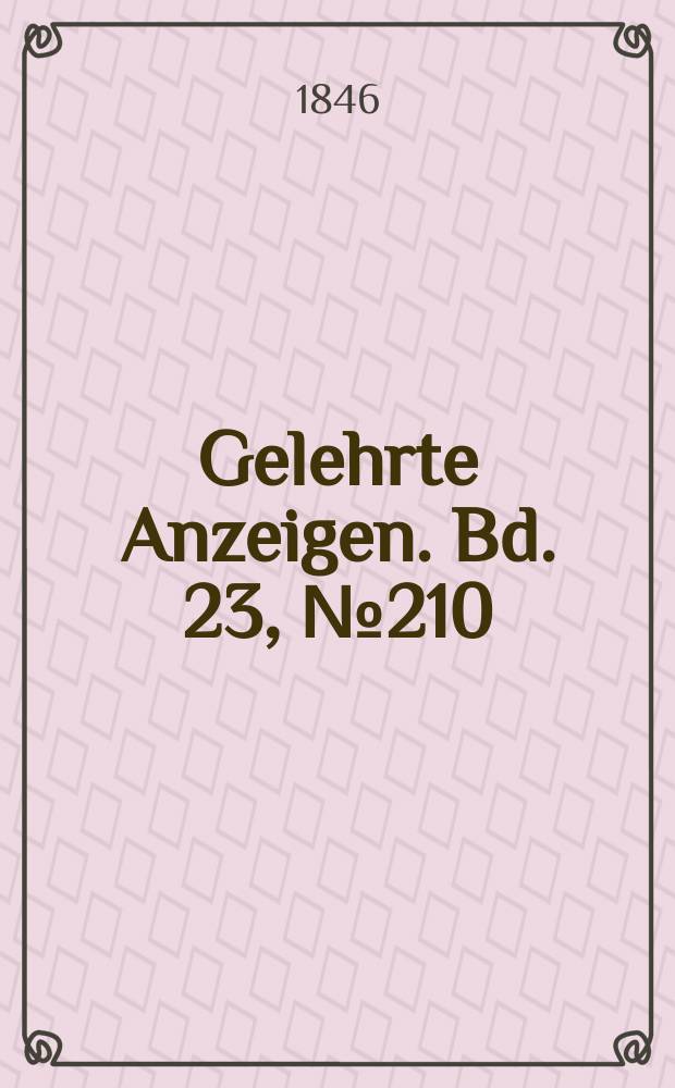 Gelehrte Anzeigen. Bd. 23, № 210