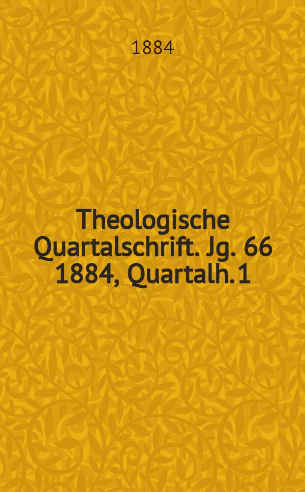 Theologische Quartalschrift. Jg. 66 1884, Quartalh. 1
