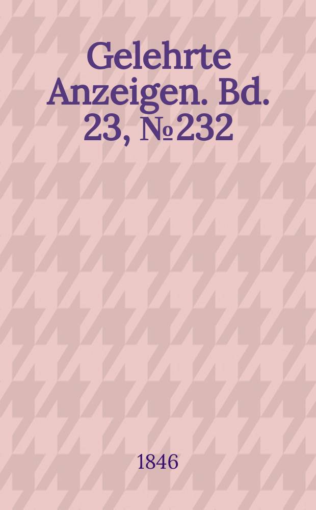 Gelehrte Anzeigen. Bd. 23, № 232