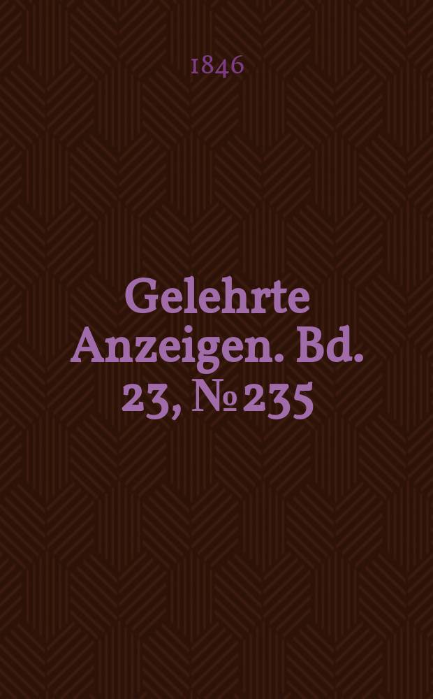 Gelehrte Anzeigen. Bd. 23, № 235