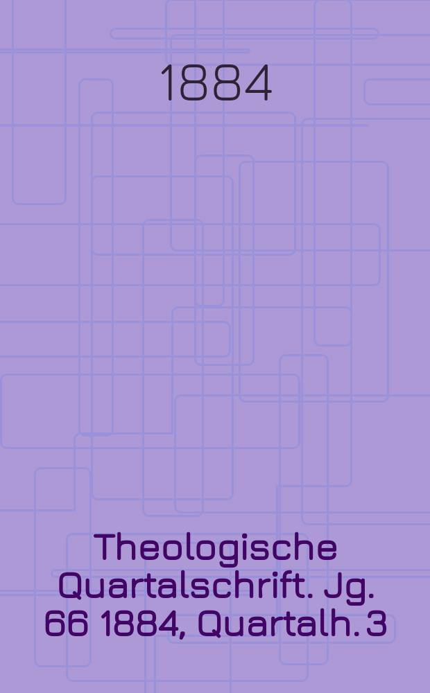 Theologische Quartalschrift. Jg. 66 1884, Quartalh. 3