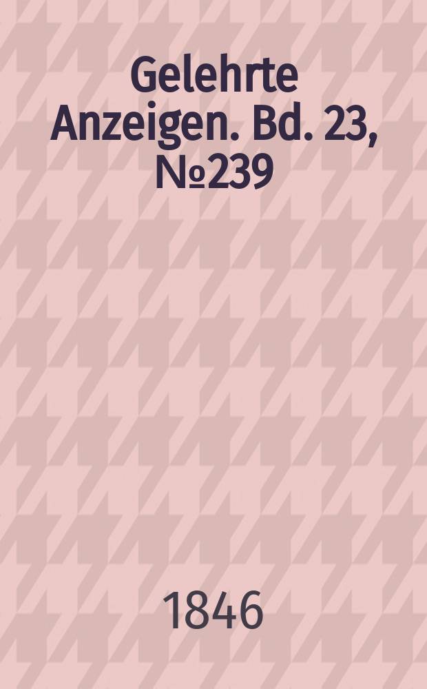 Gelehrte Anzeigen. Bd. 23, № 239
