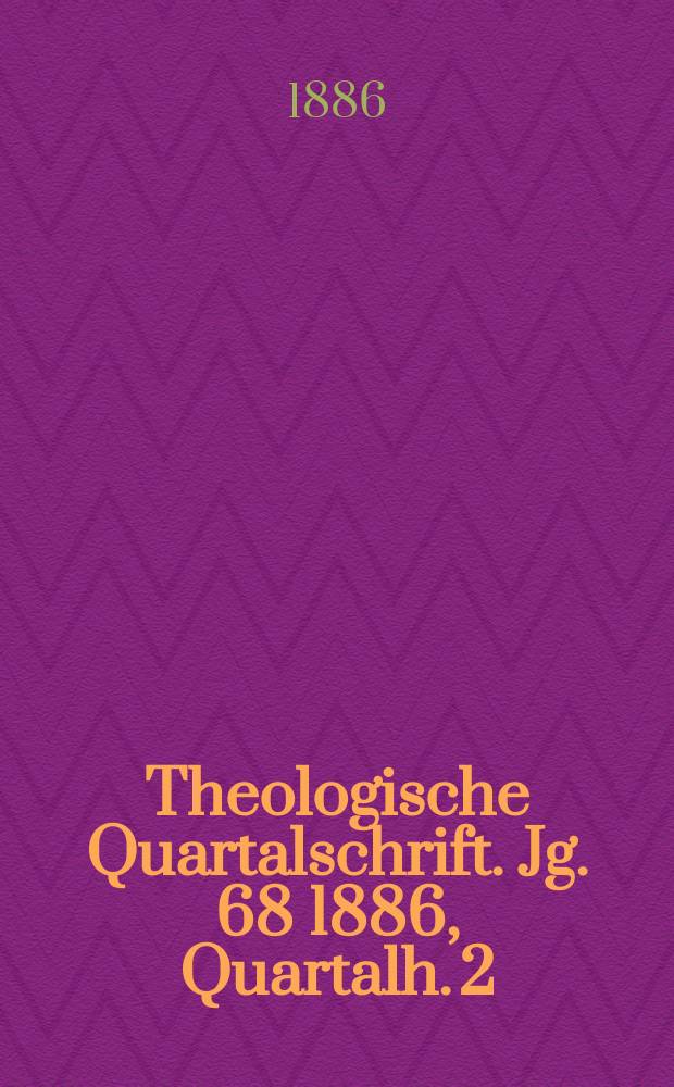 Theologische Quartalschrift. Jg. 68 1886, Quartalh. 2