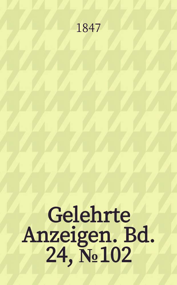 Gelehrte Anzeigen. Bd. 24, № 102