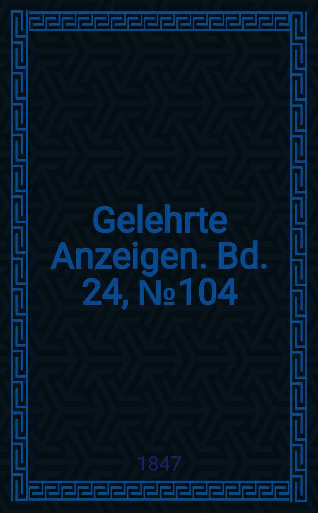 Gelehrte Anzeigen. Bd. 24, № 104