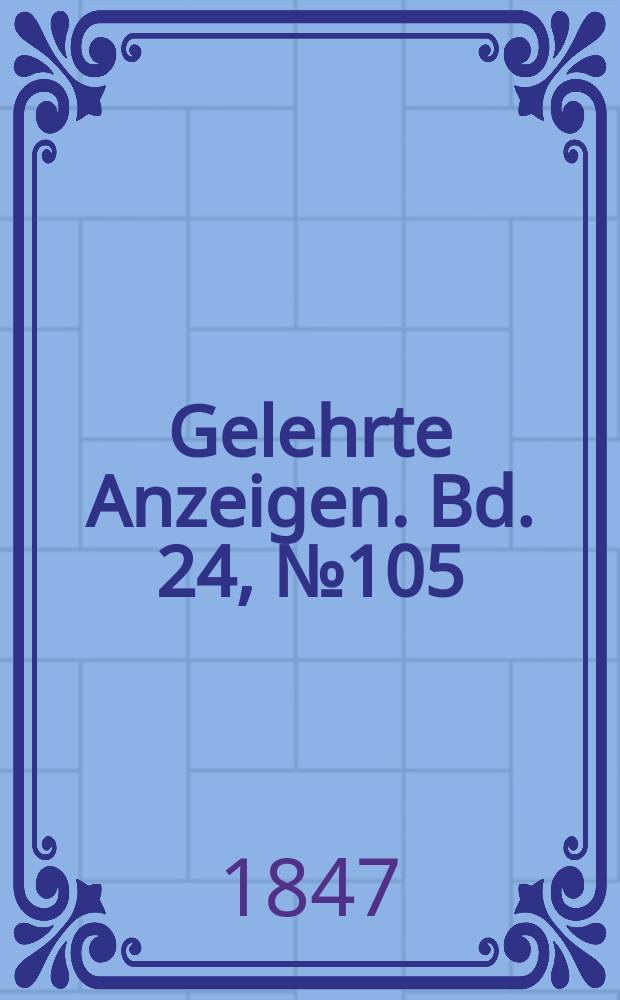 Gelehrte Anzeigen. Bd. 24, № 105