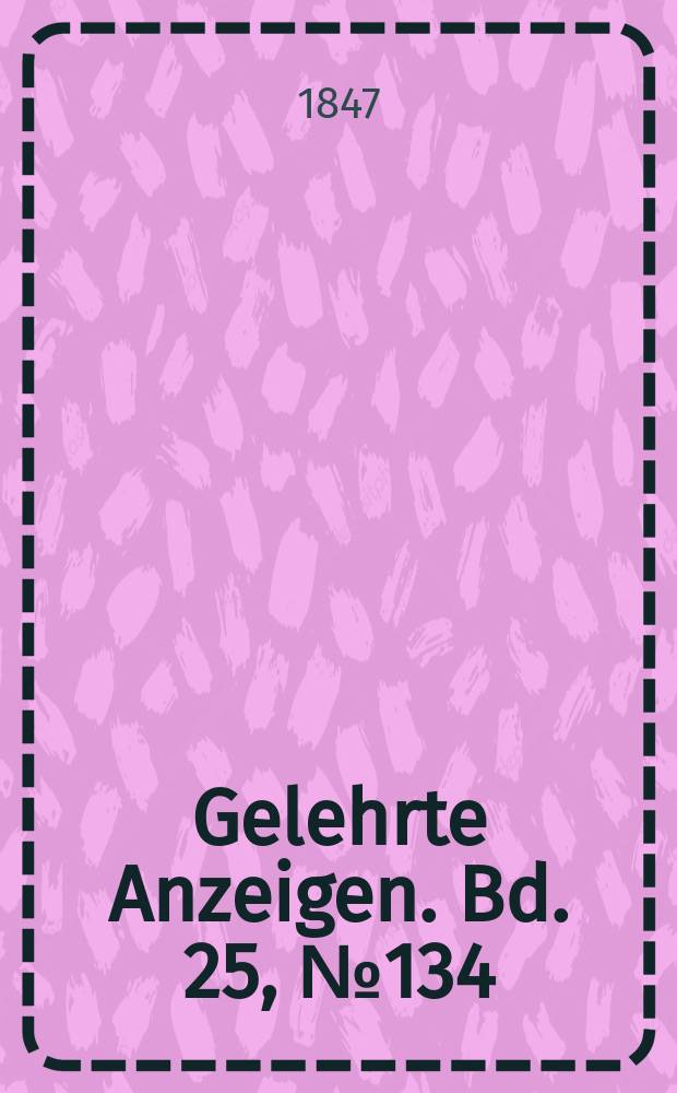 Gelehrte Anzeigen. Bd. 25, № 134