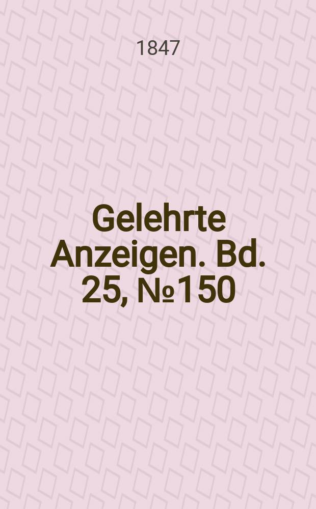 Gelehrte Anzeigen. Bd. 25, № 150