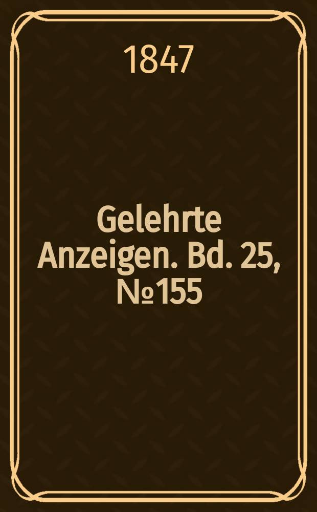 Gelehrte Anzeigen. Bd. 25, № 155