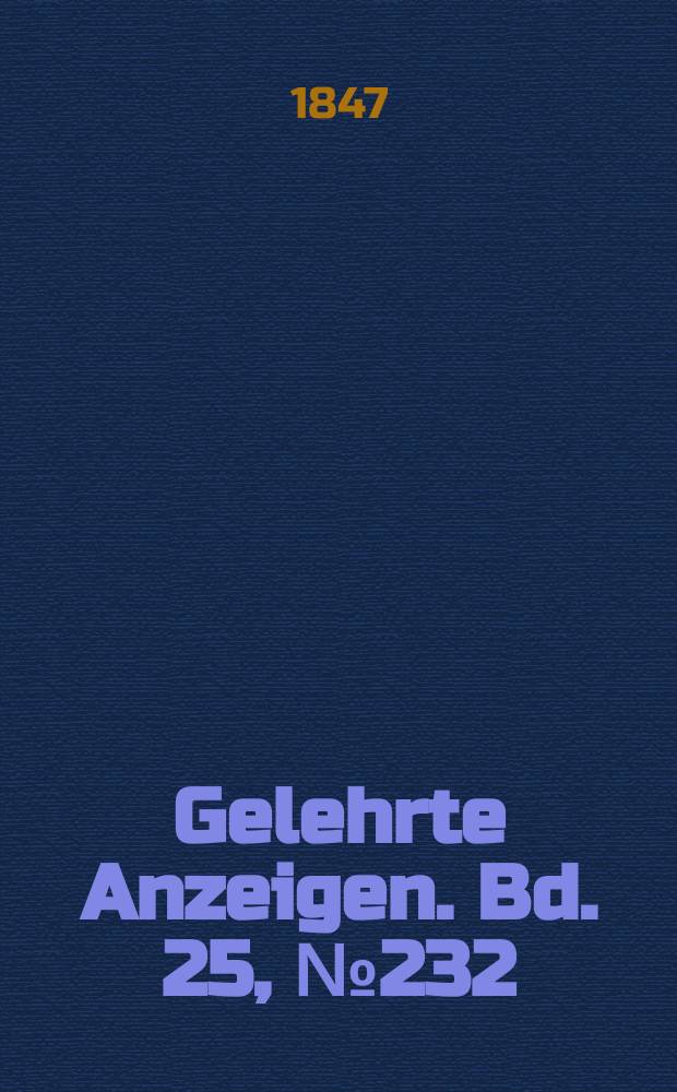 Gelehrte Anzeigen. Bd. 25, № 232