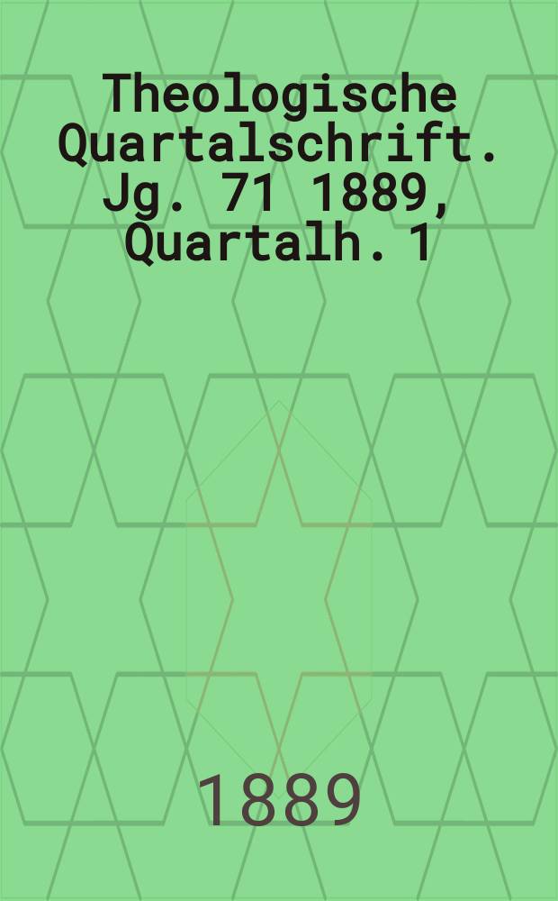Theologische Quartalschrift. Jg. 71 1889, Quartalh. 1