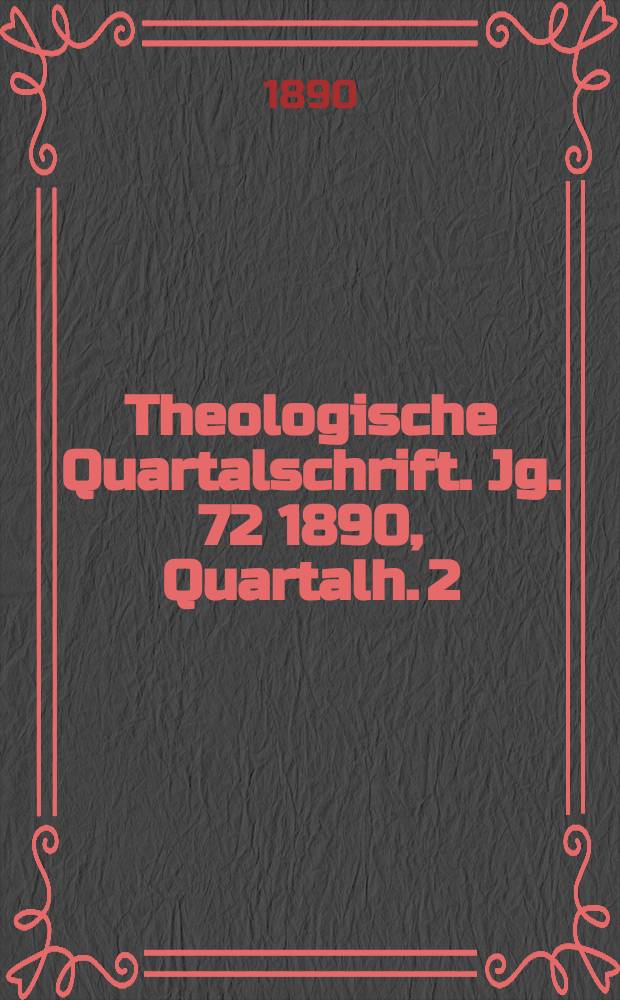 Theologische Quartalschrift. Jg. 72 1890, Quartalh. 2