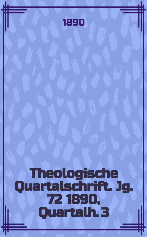Theologische Quartalschrift. Jg. 72 1890, Quartalh. 3