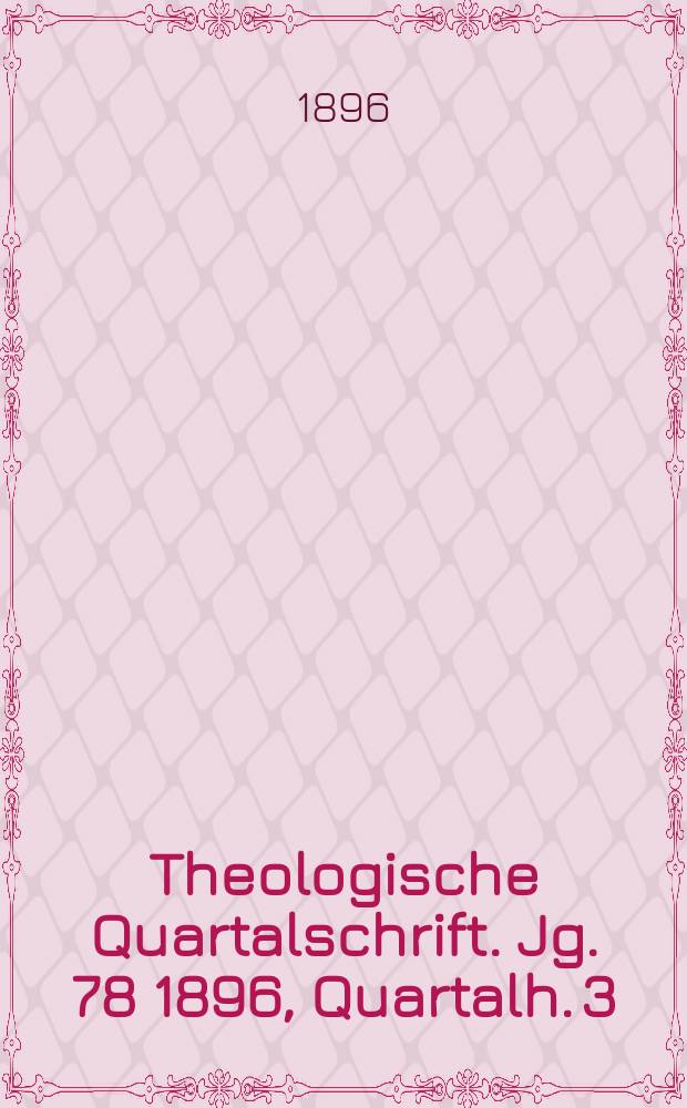 Theologische Quartalschrift. Jg. 78 1896, [Quartalh. 3]