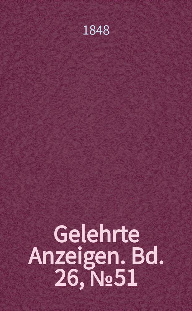 Gelehrte Anzeigen. Bd. 26, № 51