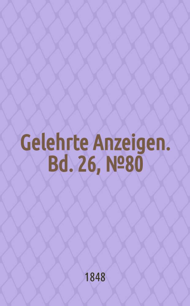 Gelehrte Anzeigen. Bd. 26, № 80